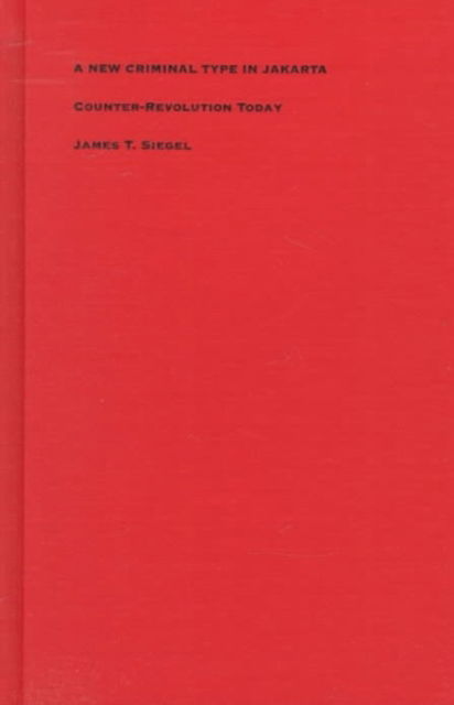 Cover for James T. Siegel · A New Criminal Type in Jakarta: Counter-Revolution Today (Hardcover Book) (1998)