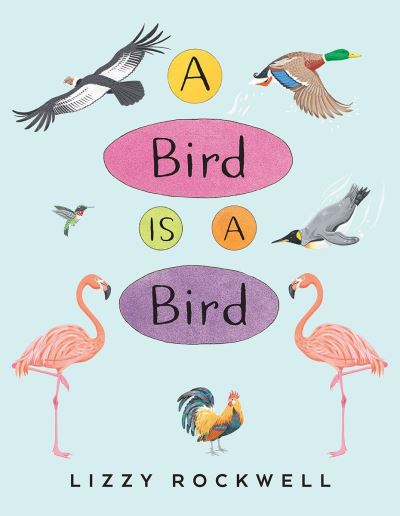 A Bird Is a Bird - Lizzy Rockwell - Books - Holiday House Inc - 9780823440122 - March 20, 2018