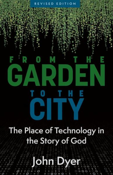 Cover for John Dyer · From the Garden to the City: The Place of Technology in the Story of God (Paperback Book) (2022)