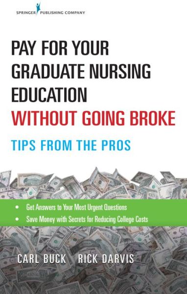 Cover for Buck, Carl, MS, CCPS · Pay for Your Graduate Nursing Education Without Going Broke: Tips from the Pros (Paperback Book) (2020)