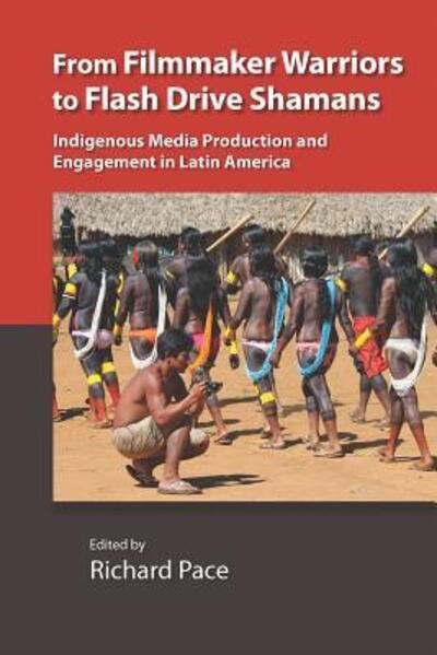 Cover for From Filmmaker Warriors to Flash Drive Shamans: Indigenous Media Production and Engagement in Latin America - Vanderbilt Center for Latin American Studies Series (Paperback Book) (2018)