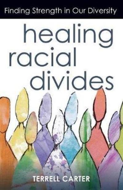 Cover for Terrell Carter · Healing Racial Divides: Finding Strength in Our Diversity (Taschenbuch) (2019)