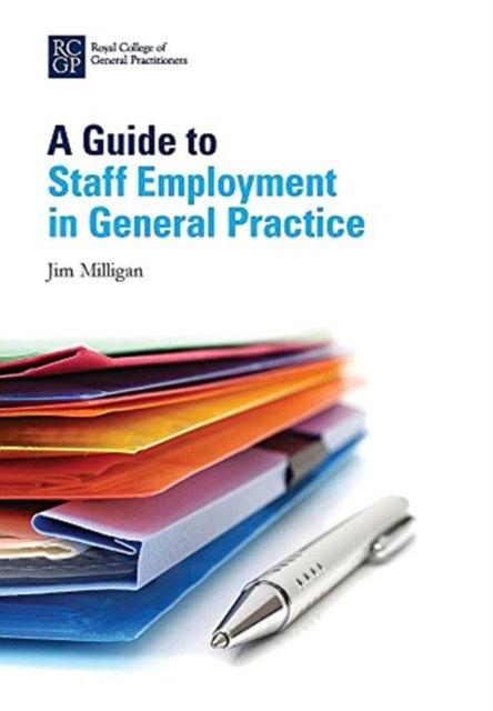 A Guide to Staff Employment in General Practice: Workshop Edition - Jim Milligan - Libros - Royal College of General Practitioners - 9780850844122 - 8 de noviembre de 2017