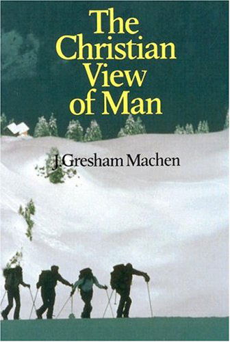 Cover for J. Gresham Machen · The Christian View of Man (Paperback Book) [British edition] (1984)