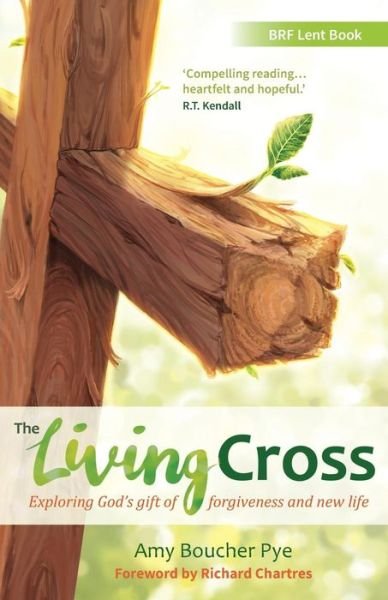 Cover for Amy Boucher Pye · The Living Cross: Exploring God's gift of forgiveness and new life (Paperback Book) (2016)