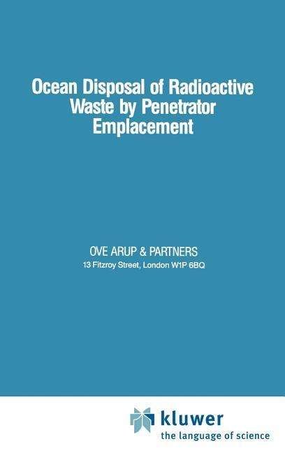 Ocean Disposal of Radioactive Waste by Penetrator Emplacement - Ove Arup - Livros - Kluwer Academic Publishers Group - 9780860108122 - 28 de fevereiro de 1986