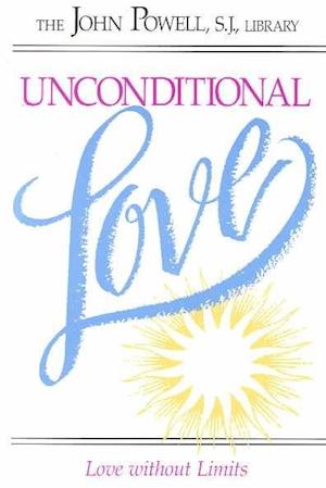 Unconditional Love - John Powell - Bøger - Resources for Christian Living - 9780883473122 - 1. december 1989