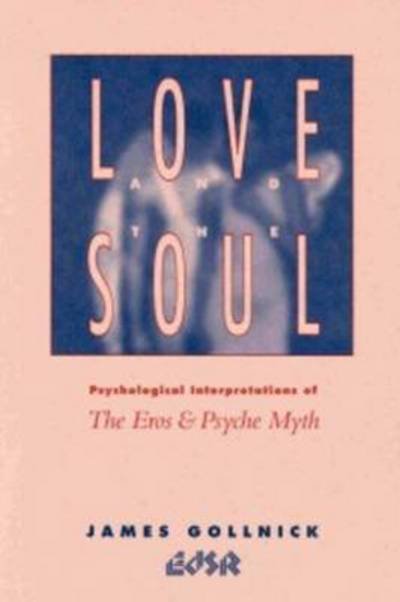 Cover for James Gollnick · Love and the Soul: Psychological Interpretations of the Eros and Psyche Myth (Pocketbok) (1992)