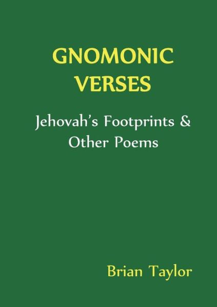 Gnomonic Verses : Jehovah's Footprints & Other Poems - Brian F Taylor - Books - Universal Octopus - 9780957190122 - October 8, 2015