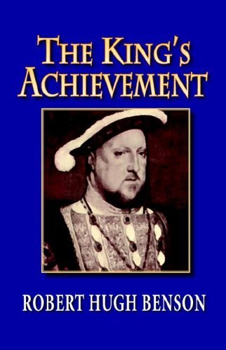 The King's Achievement - Robert Hugh Benson - Libros - Once and Future Books - 9780972982122 - 15 de octubre de 2005
