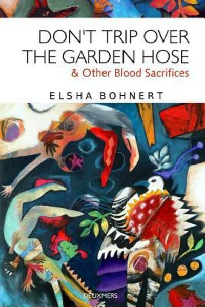 Cover for Elsha Bohnert · Don't Trip Over the Garden Hose &amp; Other Blood Sacrifices (Paperback Book) (2013)