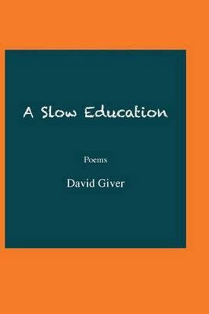 Cover for David Giver · A Slow Education: Poems (Paperback Book) (2013)