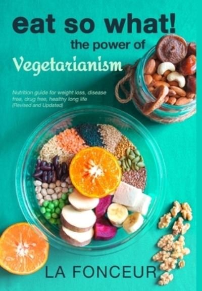 Cover for La Fonceur · Eat So What! The Power of Vegetarianism (Revised and Updated) (Inbunden Bok) (2024)
