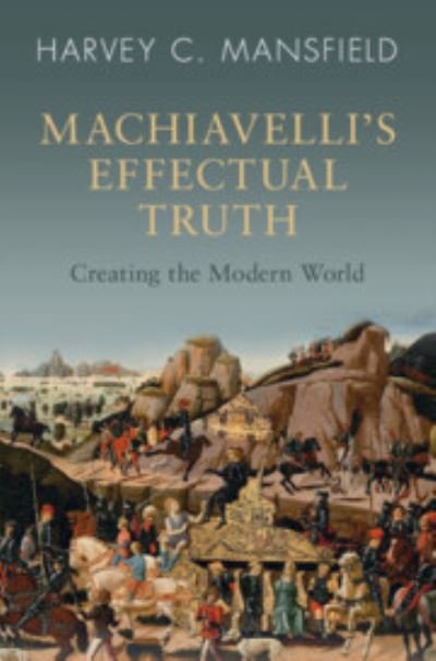Cover for Harvey C. Mansfield · Machiavelli's Effectual Truth (Book) (2023)