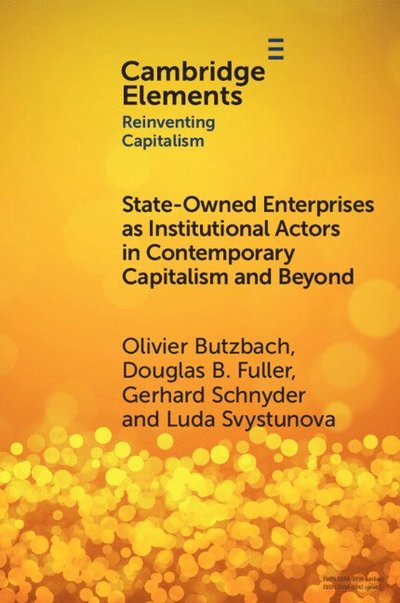 Butzbach, Olivier (University of Campania 'Luigi Vanvitelli' (Italy)) · State-Owned Enterprises as Institutional Actors in Contemporary Capitalism and Beyond - Elements in Reinventing Capitalism (Paperback Book) (2025)