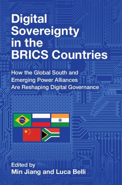 Digital Sovereignty in the BRICS Countries: How the Global South and Emerging Power Alliances Are Reshaping Digital Governance - Communication, Society and Politics (Paperback Book) (2025)