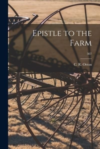Epistle to the Farm; 307 - C R (Clayton Roberts) B 18 Orton - Boeken - Hassell Street Press - 9781013305122 - 9 september 2021