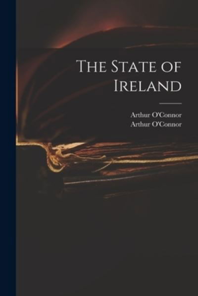 Cover for Arthur 1763-1852 O'Connor · The State of Ireland (Paperback Bog) (2021)