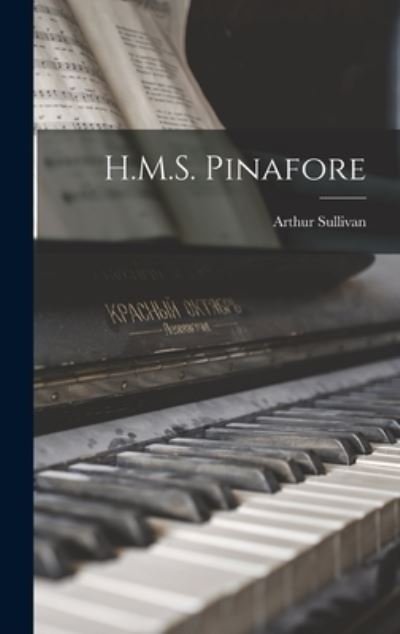 Cover for Arthur 1842-1900 Sullivan · H.M.S. Pinafore (Innbunden bok) (2021)