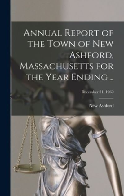Cover for New Ashford (Mass Town) · Annual Report of the Town of New Ashford, Massachusetts for the Year Ending ..; December 31, 1960 (Hardcover Book) (2021)