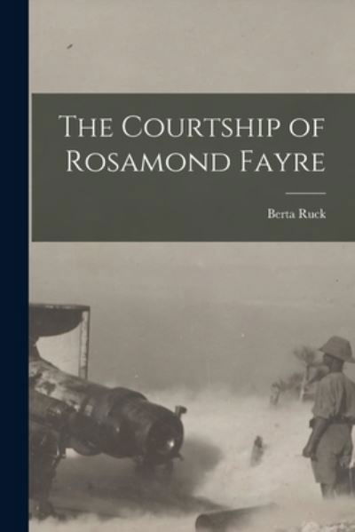 Cover for Berta 1878-1978 Ruck · The Courtship of Rosamond Fayre [microform] (Paperback Book) (2021)