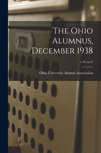 The Ohio Alumnus, December 1938; v.16, no.3 - Ohio University Alumni Association - Böcker - Hassell Street Press - 9781014465122 - 9 september 2021