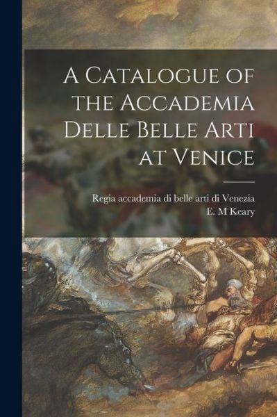 Cover for Regia Accademia Di Belle Arti Di Vene · A Catalogue of the Accademia Delle Belle Arti at Venice (Pocketbok) (2021)