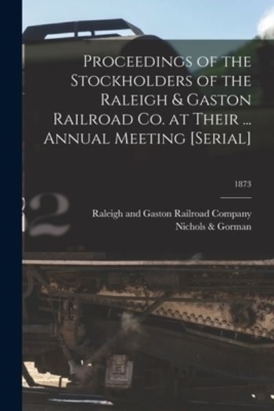 Proceedings of the Stockholders of the Raleigh & Gaston Railroad Co. at Their ... Annual Meeting [serial]; 1873 - Raleigh and Gaston Railroad Company - Books - Legare Street Press - 9781015327122 - September 10, 2021