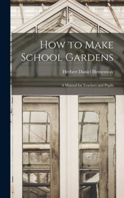 Cover for Herbert Daniel Hemenway · How to Make School Gardens (Book) (2022)