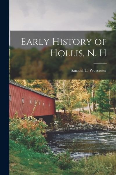 Cover for Worcester Samuel T (Samuel Thomas) · Early History of Hollis, N. H (Buch) (2022)