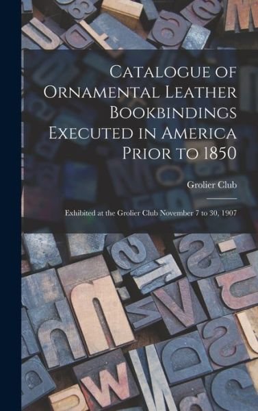 Cover for Grolier Club · Catalogue of Ornamental Leather Bookbindings Executed in America Prior To 1850 (Book) (2022)
