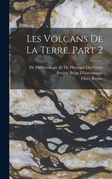 Volcans de la Terre, Part 2 - Elisée Reclus - Bücher - Creative Media Partners, LLC - 9781019035122 - 27. Oktober 2022