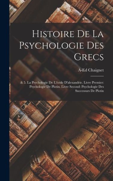 Cover for Anthelme Édouard Chaignet · Histoire de la Psychologie des Grecs : &amp; 5. la Psychologie de l'école d'alexandrie. Livre Premier : Psychologie de Plotin. Livre Second (Book) (2022)