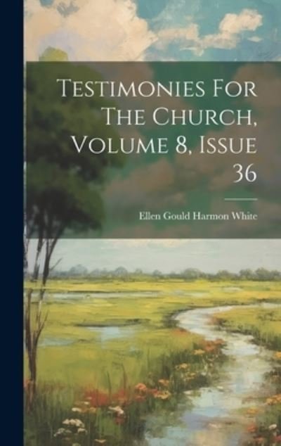 Cover for Ellen Gould Harmon White · Testimonies for the Church, Volume 8, Issue 36 (Bok) (2023)