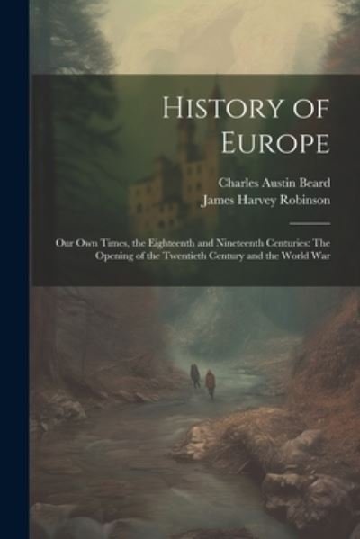 Cover for James Harvey Robinson · History of Europe : Our Own Times, the Eighteenth and Nineteenth Centuries (Book) (2023)