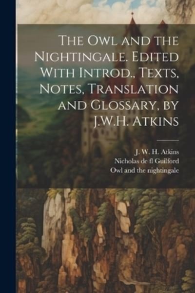 Cover for Owl and the Nightingale · Owl and the Nightingale. Edited with Introd. , Texts, Notes, Translation and Glossary, by J. W. H. Atkins (Bog) (2023)