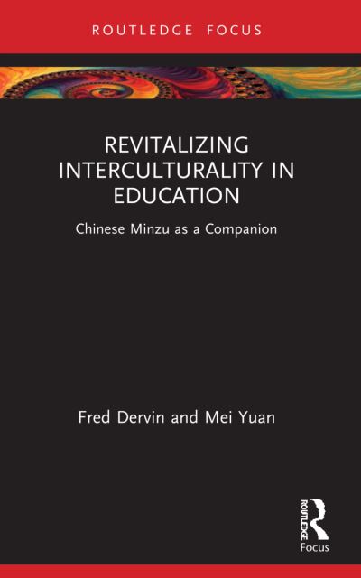 Cover for Dervin, Fred (University of Helsinki, Finland) · Revitalizing Interculturality in Education: Chinese Minzu as a Companion (Paperback Book) (2023)