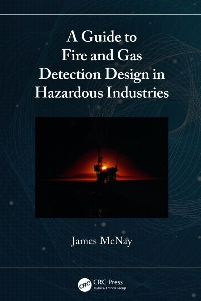 Cover for McNay, James (Fire Training Centre, Aberdeen, UK) · A Guide to Fire and Gas Detection Design in Hazardous Industries (Inbunden Bok) (2022)