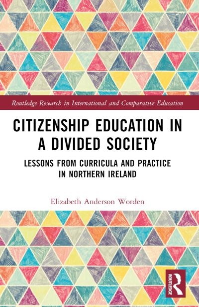 Cover for Worden, Elizabeth Anderson (American University, USA) · Citizenship Education in a Divided Society: Lessons from Curricula and Practice in Northern Ireland - Routledge Research in International and Comparative Education (Paperback Book) (2024)