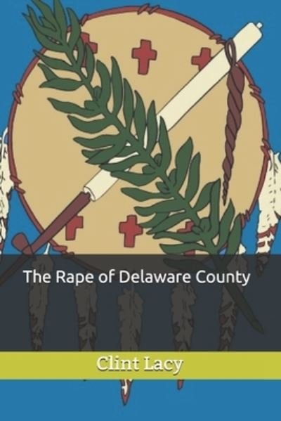 Cover for Clint E Lacy · The Rape of Delaware County (Paperback Book) (2020)