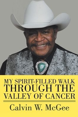 Calvin W McGee · My Spirit-filled Walk Through the Valley of Cancer (Paperback Bog) (2019)