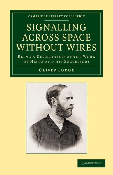Cover for Oliver Lodge · Signalling across Space without Wires: Being a Description of the Work of Hertz and his Successors - Cambridge Library Collection - Technology (Paperback Book) (2013)