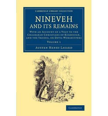 Cover for Austen Henry Layard · Nineveh and its Remains 2 Volume Set: With an Account of a Visit to the Chaldacan Christians of Kurdistan, and the Yezidis, or Devil-Worshippers - Cambridge Library Collection - Archaeology (Book pack) (2013)