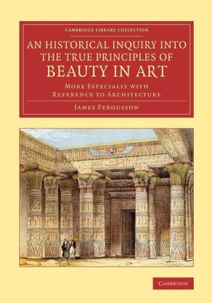 Cover for James Fergusson · An Historical Inquiry into the True Principles of Beauty in Art: More Especially with Reference to Architecture - Cambridge Library Collection - Art and Architecture (Pocketbok) (2015)