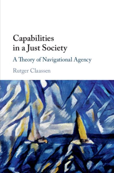 Cover for Claassen, Rutger (Universiteit Utrecht, The Netherlands) · Capabilities in a Just Society: A Theory of Navigational Agency (Pocketbok) (2021)