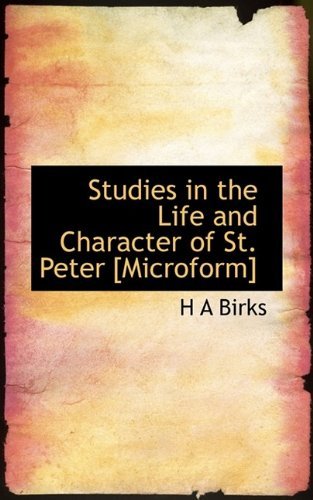Studies in the Life and Character of St. Peter [microform] - H a Birks - Books - BiblioLife - 9781113593122 - August 25, 2009