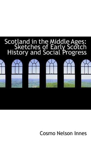 Cover for Cosmo Nelson Innes · Scotland in the Middle Ages: Sketches of Early Scotch History and Social Progress (Paperback Book) (2009)