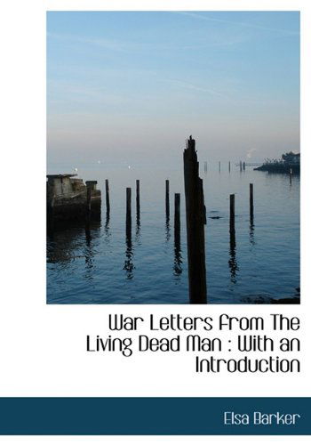 Cover for Elsa Barker · War Letters from the Living Dead Man: with an Introduction (Hardcover Book) (2009)