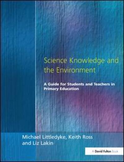 Cover for Michael Littledyke · Science Knowledge and the Environment: A Guide for Students and Teachers in Primary Education (Inbunden Bok) (2016)