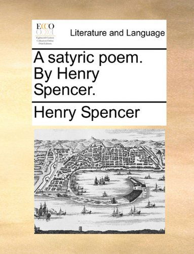 Cover for Henry Spencer · A Satyric Poem. by Henry Spencer. (Paperback Book) (2010)